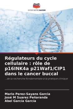 Régulateurs du cycle cellulaire: rôle de p16INK4a p21Waf1/CIP1 dans le cancer buccal (French Edition)