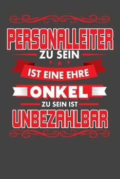 Personalleiter Zu Sein Ist Eine Ehre - Onkel Zu Sein Ist Unbezahlbar: Wochenplaner - ohne festes Datum für ein ganzes Jahr (German Edition)