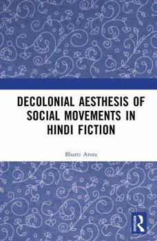 Hardcover Decolonial Aesthesis of Social Movements in Hindi Fiction Book