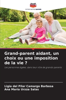 Paperback Grand-parent aidant, un choix ou une imposition de la vie ? [French] Book