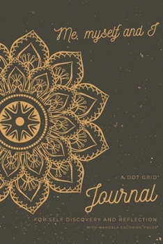 Paperback Me, Myself and I: A Dot Grid Journal for self discovery and reflection with Mandala coloring pages Book
