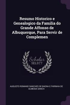 Paperback Resumo Historico e Genealogico da Familia do Grande Affonso de Albuquerque, Para Servir de Complemen Book