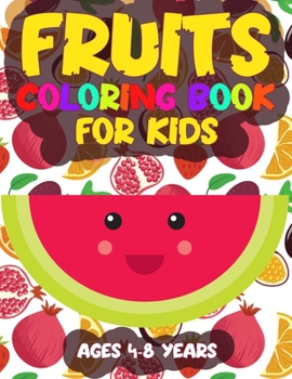 Paperback Fruits Coloring Book for Kids Ages 4-8 Years: Children's Learning Coloring Activity Pages for Boys Girls and Kids Filled with Cute Drawing Illustratio Book