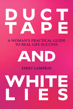 Paperback Duct Tape and White Lies: A Woman's Practical Guide to Real Life Success Book