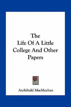 Paperback The Life Of A Little College And Other Papers Book