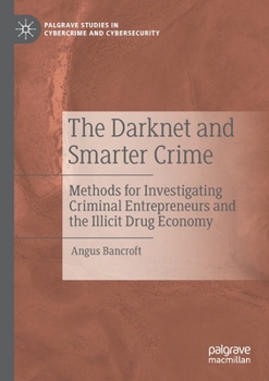 Paperback The Darknet and Smarter Crime: Methods for Investigating Criminal Entrepreneurs and the Illicit Drug Economy Book