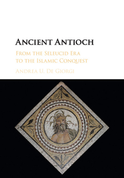 Paperback Ancient Antioch: From the Seleucid Era to the Islamic Conquest Book