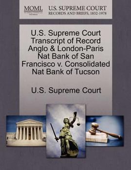 Paperback U.S. Supreme Court Transcript of Record Anglo & London-Paris Nat Bank of San Francisco V. Consolidated Nat Bank of Tucson Book