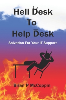 Paperback Hell Desk To Help Desk: Salvation For Your IT Support. Book