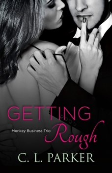 Getting Rough - Book #2 of the Monkey Business Trio