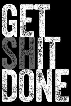 Get Shit Done - Get It Done: Diary, notebook and exercise book for all teachers and students with humor! Handy size 6x9 inches (about DIN A5, 15x23cm), 120 blank Premium pages in noble matt softcover.