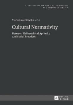 Hardcover Cultural Normativity: Between Philosophical Apriority and Social Practices Book