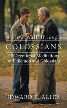 Paperback A Slow Walk through Colossians: 90 Devotional Meditations on Philemon and Colossians Book