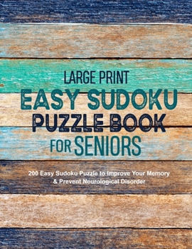 Paperback Large Print Easy Sudoku Puzzle Book for Seniors: 200 Easy Sudoku Puzzle to Improve Your Memory & Prevent Neurological Disorder Puzzles and Solutions - [Large Print] Book