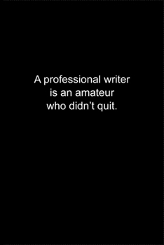 A professional writer is an amateur who didn’t quit.: Journal or Notebook (6x9 inches) with 120 doted pages.