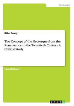 Paperback The Concept of the Grotesque from the Reneissance to the Twentieth Century. A Critical Study Book