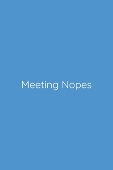 Meeting Nopes Notebook: Lined Journal, 120 Pages, 6 x 9, Funny Office Manager Gag Gift, Steel Blue Matte Finish (Meeting Nopes Journal)