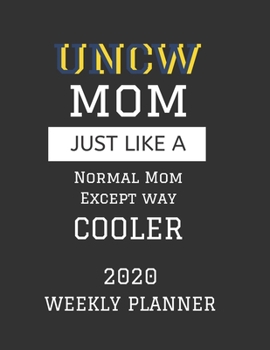 Paperback UNCW Mom Weekly Planner 2020: Except Cooler UNCW Mom Gift For Woman - Weekly Planner Appointment Book Agenda Organizer For 2020 - The University of Book