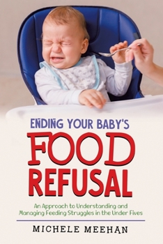 Paperback Ending Your Baby's Food Refusal: An Approach to Understanding and Managing Feeding Struggles in the Under Fives Book