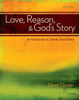 Paperback Love, Reason, and God's Story: An Introduction to Catholic Sexual Ethics Book