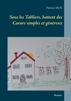 Paperback Sous les Tabliers, battent des Coeurs simples et généreux [French] Book