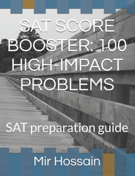 SAT SCORE BOOSTER: 100 HIGH-IMPACT PROBLEMS: SAT preparation guide
