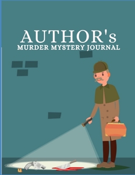 AUTHOR'S MURDER MYSTERY JOURNAL: For writing down murder mystery thrillers as a pre-script for authors or for future reference for book readers