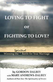 Paperback Loving to Fight or Fighting to Love: Winning the Spiritual Battle for Your Marriage Book