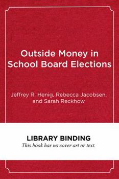 Library Binding Outside Money in School Board Elections: The Nationalization of Education Politics Book