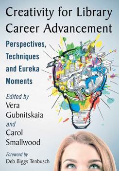 Paperback Creativity for Library Career Advancement: Perspectives, Techniques and Eureka Moments Book