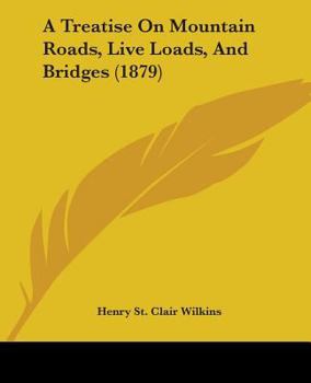 A Treatise On Mountain Roads, Live Loads, And Bridges