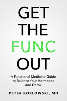 Paperback Get the Func Out: A Functional Medicine Guide to Balance Your Hormones and Detox Book