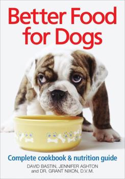 Paperback Better Food for Dogs: A Complete Cookbook and Nutrition Guide Book