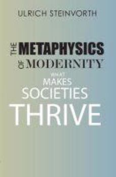 Paperback The Metaphysics of Modernity: What Makes Societies Thrive (Marquette Studies in Philosophy) Book