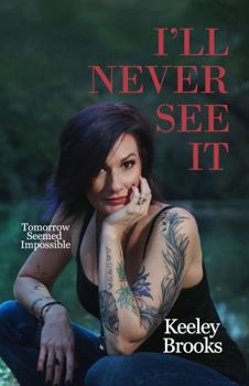 Paperback I'll Never See It: Tomorrow Seemed Impossible Book