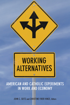 Working Alternatives: American and Catholic Experiments in Work and Economy - Book  of the Catholic Practice in North America