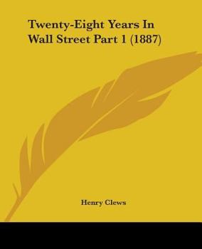 Paperback Twenty-Eight Years In Wall Street Part 1 (1887) Book