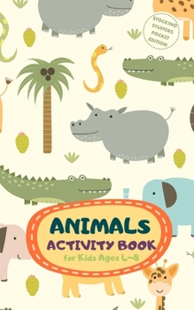 Animals Activity Book for Kids Ages 4-8 Stocking Stuffers Pocket Edition: A Fun Kid Workbook Game for Learning, Coloring, Mazes, Sudoku and More! Best Holiday and Birthday Gift Idea