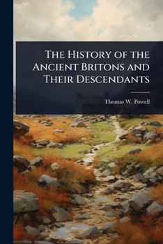 Paperback The History of the Ancient Britons and Their Descendants Book