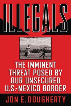 Hardcover Illegals: The Imminent Threat Posed by Our Unsecured U.S.-Mexico Border Book