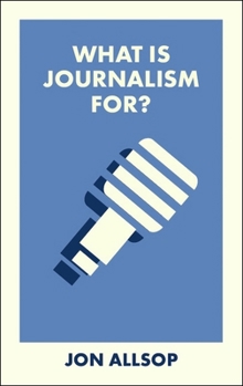 Paperback What Is Journalism For? Book