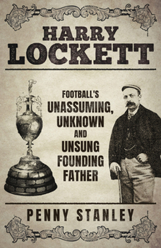 Hardcover Harry Lockett: Football's Unassuming, Unknown and Unsung Founding Father Book