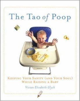 Hardcover The Tao of Poop: Keeping Your Sanity (and Your Soul) While Raising a Baby Book