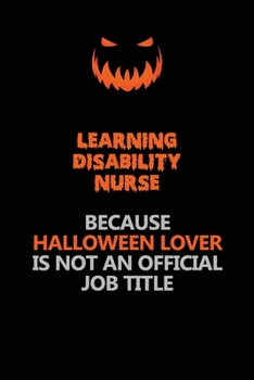 Learning disability nurse Because Halloween Lover Is Not An Official Job Title: Halloween Scary Pumpkin Jack O'Lantern 120 Pages 6x9 Blank Lined Paper Notebook Journal