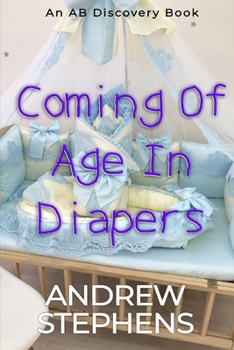 Paperback Coming Of Age In Diapers: An ABDL/TBDL/Sissy Baby collection Book