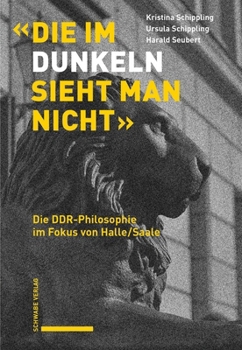 Hardcover Die Im Dunkeln Sieht Man Nicht: Die Ddr-Philosophie Im Fokus Von Halle/Saale [German] Book