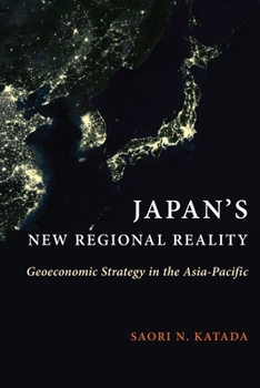 Paperback Japan's New Regional Reality: Geoeconomic Strategy in the Asia-Pacific Book