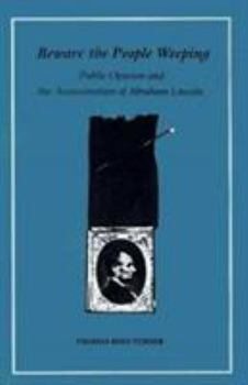 Paperback Beware the People Weeping: Public Opinion and the Assassination of Abraham Lincoln Book