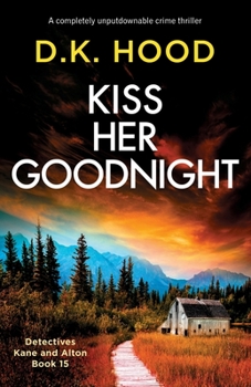 Kiss Her Goodnight: A completely unputdownable crime thriller - Book #15 of the Detectives Kane and Alton