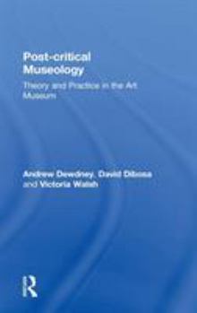 Hardcover Post Critical Museology: Theory and Practice in the Art Museum Book